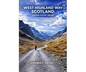 WEST HIGHLAND WAY SCOTLAND HIKING GUIDE 2026: Step-by-Step Trail Directions, Solo & Beginner Tips, Hidden Lochs, Mountains, Scenic Photography Spots & Local Culture