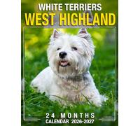 West Highland White Terriers Calendar 2026 - 2027: Stay On Top Of Your Schedule From January 2026 To December 2027 With Plenty Of Room For Planning And Reflection