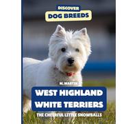 West Highland White Terriers: The Cheerful Little Snowballs