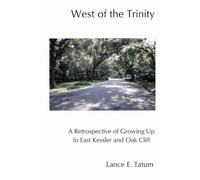 West of the Trinity (2nd Edition): A Retrospective on Growing Up in East Kessler and Oak Cliff