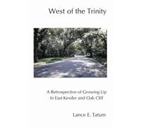 West of the Trinity (2nd Edition): A Retrospective on Growing Up in East Kessler and Oak Cliff