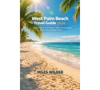 WEST PALM BEACH TRAVEL GUIDE 2026: Insider Things to Do, Best Beaches, Hidden Gems & Local Tips for First-Time and Repeat Visitors