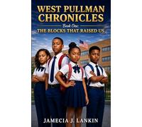 West Pullman Chronicles: Book One: The Blocks That Raised Us