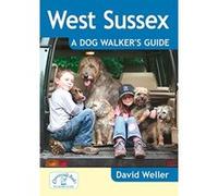West Sussex: A Dog Walker's Guide David Weller (Auteur)
