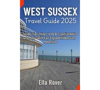 West Sussex Travel Guide 2025: Insider Tips, Things to Do & Essential Advice for Your South East England Hidden Gem Adventure
