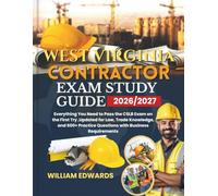 WEST VIRGINIA Contractor Exam Study Guide 2026/2027: Everything You Need to Pass the CSLB Exam on the First Try ,Updated for Law, Trade Knowledge, ... Practice Questions with Business Requirements