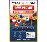 WEST VIRGINIA DMV PERMIT STUDY GUIDE 2026/2027: The Complete Driver’s License Exam Prep with 350+ Real Questions, Road Sign Practice, Real Test Simulations, and Easy Step-by-Step Explanations
