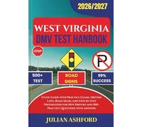WEST VIRGINIA DMV TEST HANDBOOK: Study Guide with Practice Exams, Driving Laws, Road Signs, and Step-by-Step Preparation for New Drivers and 500+ Practice Questions with Answers