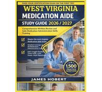 WEST VIRGINIA MEDICATION AIDE STUDY GUIDE 2026/2027: COMPREHENSIVE WRITTEN REVIEW AND SAFE MEDICATION ADMINISTRATION SKILLS TRAINING