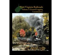 West Virginia Railroads: Volume 5: Geared Logging Locomotives