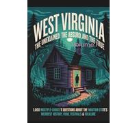 West Virginia: The Unexplained, The Absurd, and The True: 1,000 Multiple-Choice Trivia Questions About the Mountain State's Weirdest History, Food, Festivals & Folklore