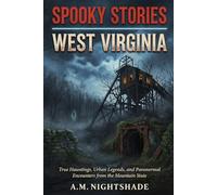 West Virginia: True Hauntings, Urban Legends, and Paranormal Encounters from the Mountain State