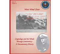West Wind Clear: Cryptology and the Winds Message Controversy - A Documentary History