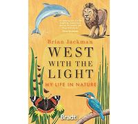 West With The Light: My Life In Nature