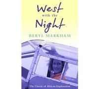 West with the night Beryl Markham (Auteur)