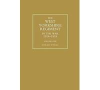 West Yorkshire Regiment In The War 1914-1918 Volume One