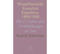 Westafrikanische Kautschuk Expedition, 1899/1900: Mit 13 Tafeln und 14 Abbildungen im Text