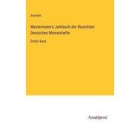 Westermann's Jahrbuch Der Illustrirten Deutschen Monatshefte