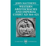 Western Aristocracies and Imperial Court Ad 364425 by John Matthews John Matthews (Auteur)