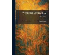 Western Australia: A History From Its Discovery to the Inauguration of the Commonwealth