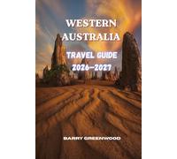 WESTERN AUSTRALIA TRAVEL GUIDE 2026-2027: Must-See Places, Scenic Road Trips, Best Beaches, Wildlife Experiences, National Parks, Itineraries and Travel Tips