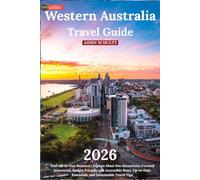 Western Australia Travel Guide 2026: Your All-in-One Resource: Explore Must-See Attractions, Curated Itineraries, Budget-Friendly and Accessible Stays, Up-to-Date Essentials, and Sustainable Travel Ti