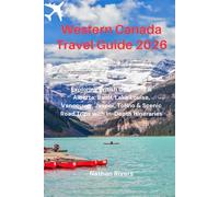 Western Canada Travel Guide 2026: Exploring British Columbia & Alberta: Banff, Lake Louise, Vancouver, Jasper, Tofino & Scenic Road Trips with In-Depth Itineraries