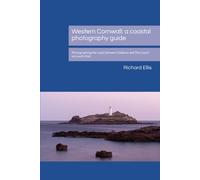 Western Cornwall: A Coastal Photography Guide: Photographing The Coast Between Godrevy And The Lizard Via Land's End