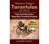 WESTERN DESERT TARANTULAS AS PETS: The Complete Guide to Western Desert Tarantulas: Expert Care, Feeding, Behavior, Housing, and Handling Tips for a Healthy, Thriving Pet Tarantula