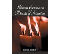 Western Esotericism and Rituals of Initiation (Suny Series in Western Esoteric Traditions)