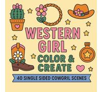 Western Girl Color & Create: 40 Single-Sided Cowgirl Scenes Simple, Bold Lines for Kids (4-8)