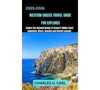 WESTERN GREECE TRAVEL GUIDE FOR EXPLORES: Explore the Untamed Beauty of Greece’s Hidden Coast, Mountains, Rivers, Beaches, and Ancient Legends