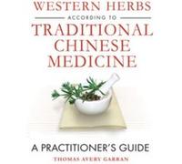 Western Herbs According to Traditional Chinese Medicine by Thomas Avery Garran Thomas Avery Garran (Auteur)