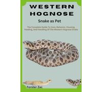 Western Hognose Snake as Pet: The Complete Guide To Care, Behavior, Housing, Feeding, And Handling Of The Western Hognose Snake