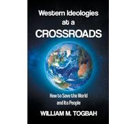 Western Ideologies at a Crossroads: How to Save the World and Its People