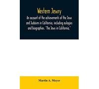 Western Jewry; An Account Of The Achievements Of The Jews And Judaism In California, Including Eulogies And Biographies. "The Jews In California,