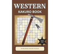 Western Kakuro Book: 50 Relaxing Number Logic Puzzles Inspired by Cowboys, Frontier Life & the Wild West | Easy Large Print | Gift for Kids, Adults & Seniors