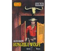 Western Legenden 83: Hungrige Wölfe Jake-Gutterson No.05 - Alex Mann - Blitz Verlag - ebook (ePub) - Livre