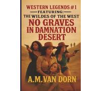 WESTERN LEGENDS #1 NO GRAVES IN DAMNATION DESERT: FEATURING THE WILDES OF THE WEST