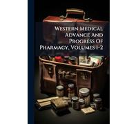 Western Medical Advance And Progress Of Pharmacy, Volumes 1-2