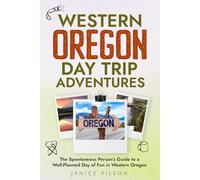 Western Oregon Day Trip Adventures: The Spontaneous Person’s Guide To A Well-Planned Day Of Fun In Western Oregon