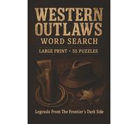 Western Outlaws Word Search: 55 Big Print Word Searches Featuring Wild West Legends, Frontier Life, Desert Towns, Cowboy Lore, Horses, Lawmen, and Saloon Stories