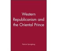 Western Republicanism and the Oriental Prince by Patricia Formerly University of Canterbury Springborg Patricia Springborg (Auteur)