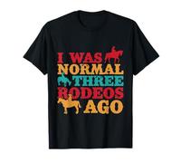 Western Rider Normal Three Rodeos Ago Cowgirl Rodeo T-Shirt