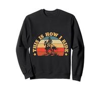 Western Rider This is How I Ride Cowgirl Rodeo Sweatshirt