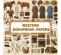 WESTERN SCRAPBOOK PAPERS: Over 200 elements for crafting, collaging, journaling, mixed media art, and DIY scrapbook projects