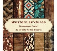 Western Textures Scrapbook Paper: 20 Double-Sided Sheets for Journaling, Scrapbooking, Junk Journals, Collage, and More.