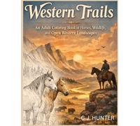 Western Trails: Adult Coloring Book with Detailed Rugged Wild West Landscapes, Cowboys, Horses & Desert Scenes - Stress Relief & Relaxation