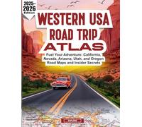 WESTERN USA ROAD TRIP ATLAS 2025-2026: Fuel Your Adventure California Nevada Arizona Utah and Oregon Road Maps and Insider Secrets