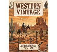 Western Vintage Libro de Recortes y Collage: Más de 400 imágenes de vaqueros, cowboys y el Viejo Oeste - Western para junk journal, scrapbooking y manualidades